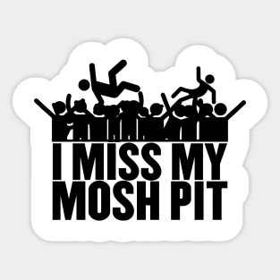 I miss my mosh pit. Sticker